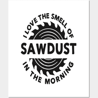 I Love The Smell Of Sawdust In The Morning Posters and Art